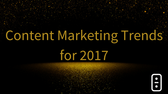 Content Marketing Trends in 2017