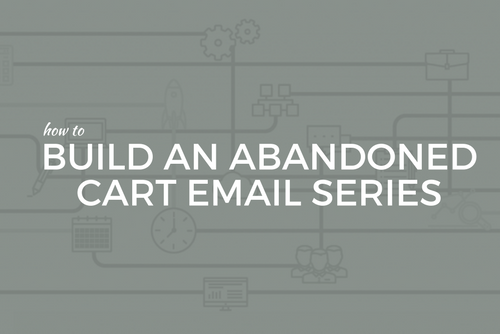 How to Build an Abandoned Cart Email Series